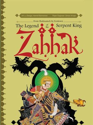  Zahhak le Serpent: Un récit captivant sur la tentation et la lutte contre le mal!